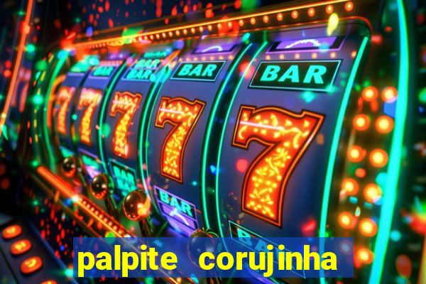 palpite corujinha de hoje